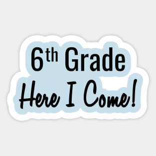 6th Grade. Here I Come! Sticker